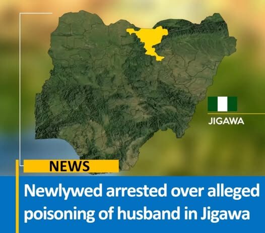 Mystery and Tragedy: Newlywed Arrested for Poisoning Husband in Jigawa