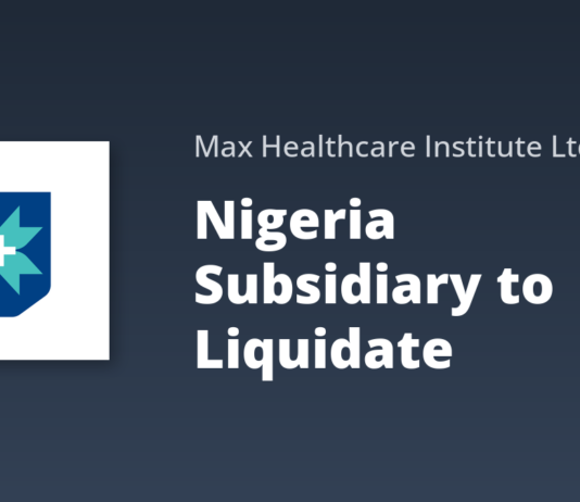 Max Healthcare Liquidates Nigerian Subsidiary